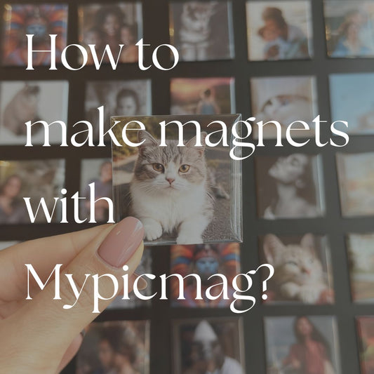 How to make magnets with Mypicmag?